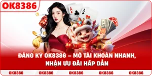 Đăng Ký OK8386 – Hướng Dẫn Mở Tài Khoản Sản Phẩm Nhanh Gọn
