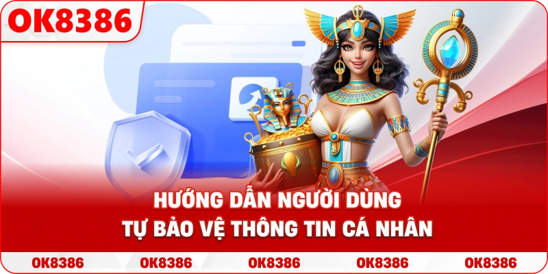 Hướng dẫn người dùng tự bảo vệ thông tin cá nhân