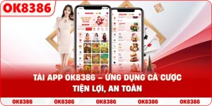 Tải App OK8386 – Ứng dụng cá cược tiện lợi, an toàn