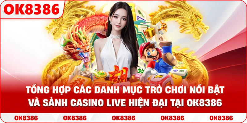 OK8386 - Tổng hợp các danh mục trò chơi nổi bật và sảnh Casino Live hiện đại