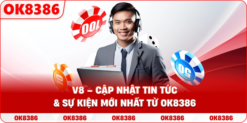 V8 Ok8386– Tin Tức Mới Nhất Và Phân Tích Chuyên Sâu Từ OK8386