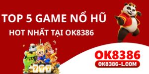 Top 5 Game Nổ Hũ Hot Nhất Tại OK8386 Và Kinh Nghiệm Săn Jackpot Từ Cao Thủ